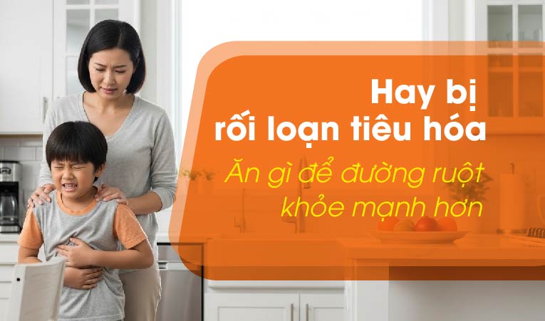 Hay bị rối loạn tiêu hóa ăn gì để đường ruột khỏe mạnh hơn