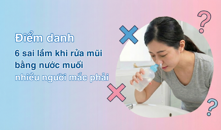 Điểm danh 6 sai lầm khi rửa mũi bằng nước muối nhiều người mắc phải