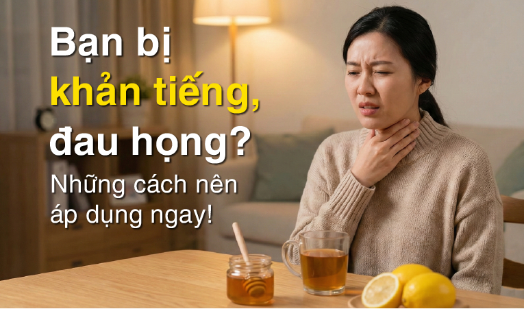 Bạn bị khản tiếng, đau họng? Những cách nên áp dụng ngay!