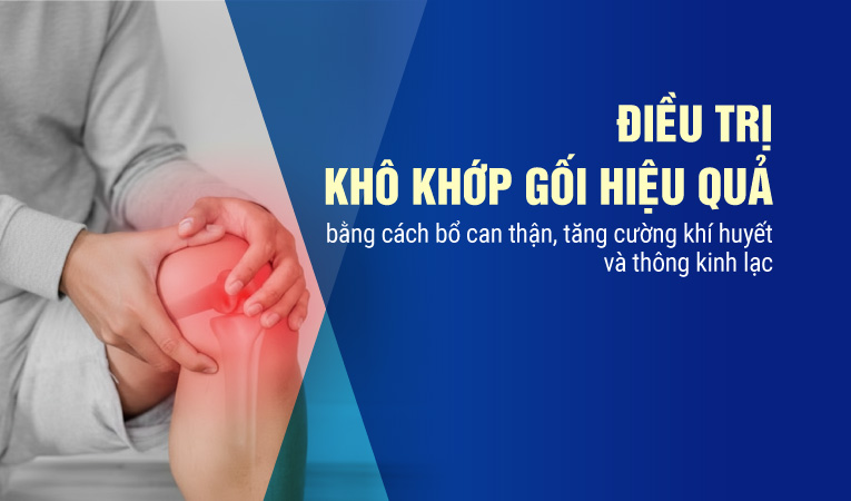 Điều trị khô khớp gối hiệu quả bằng cách bổ can thận, tăng cường khí huyết và thông kinh lạc