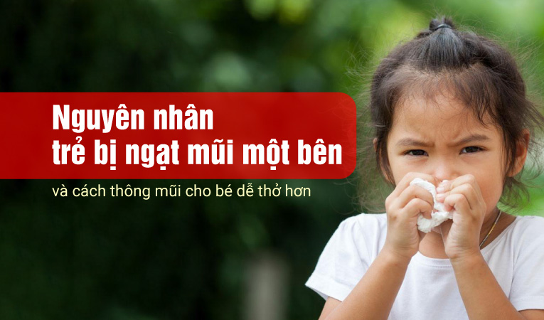 Nguyên nhân trẻ bị ngạt mũi một bên và cách thông mũi cho bé dễ thở hơn