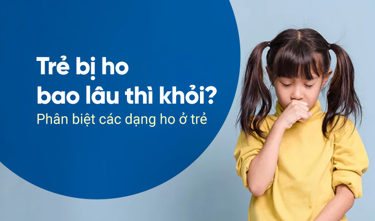 Trẻ bị ho bao lâu thì khỏi? Phân biệt các dạng ho ở trẻ