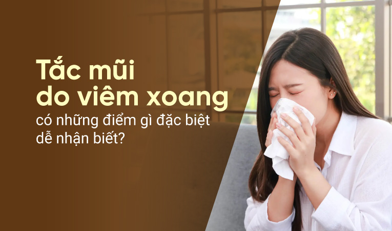 Tắc mũi do viêm xoang có những điểm gì đặc biệt dễ nhận biết?