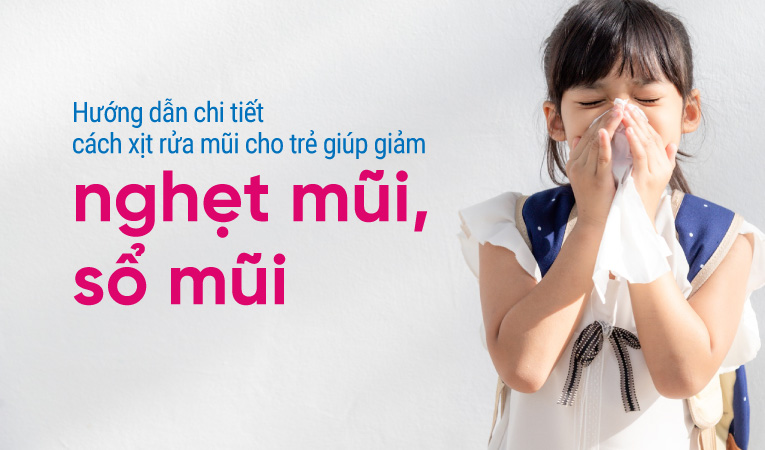 Hướng dẫn chi tiết cách xịt rửa mũi cho trẻ giúp giảm nghẹt mũi, sổ mũi