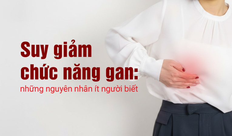 Suy giảm chức năng gan: những nguyên nhân ít người biết