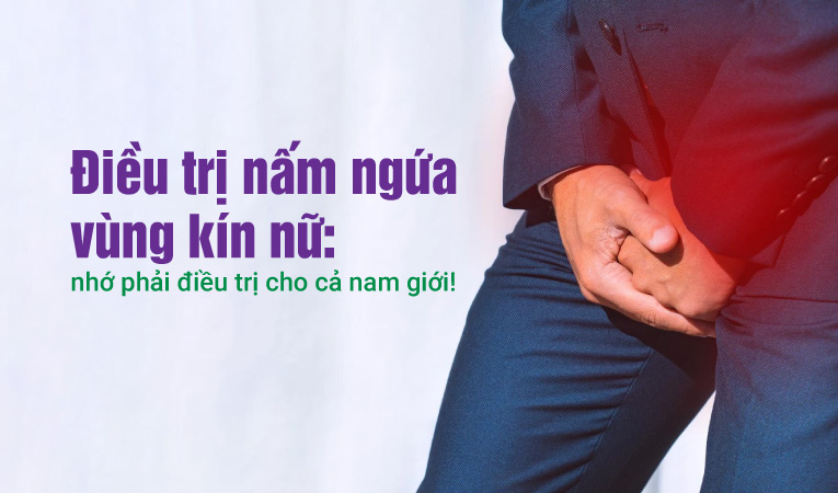 Điều trị nấm ngứa vùng kín nữ: nhớ phải điều trị cho cả nam giới!