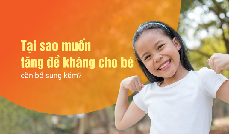 Tại sao muốn tăng đề kháng cho bé cần bổ sung kẽm?