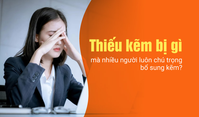 Thiếu kẽm bị gì mà nhiều người luôn chú trọng bổ sung kẽm?