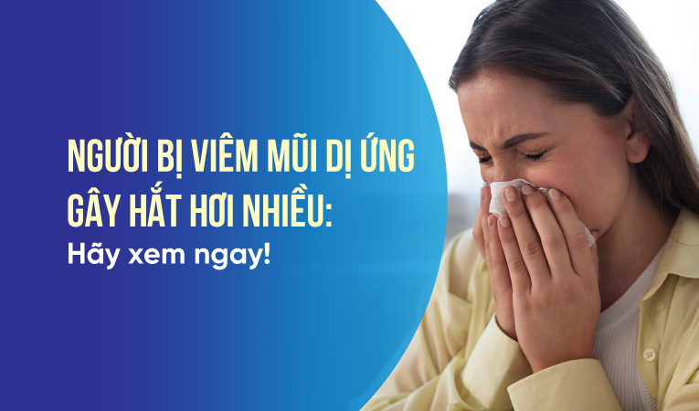 Người bị viêm mũi dị ứng gây hắt hơi nhiều: Hãy xem ngay!