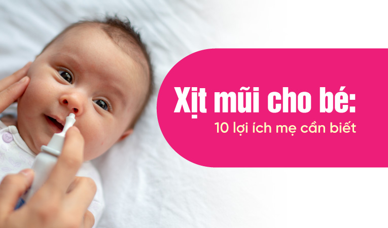 Xịt mũi cho bé: 10 lợi ích mẹ cần biết