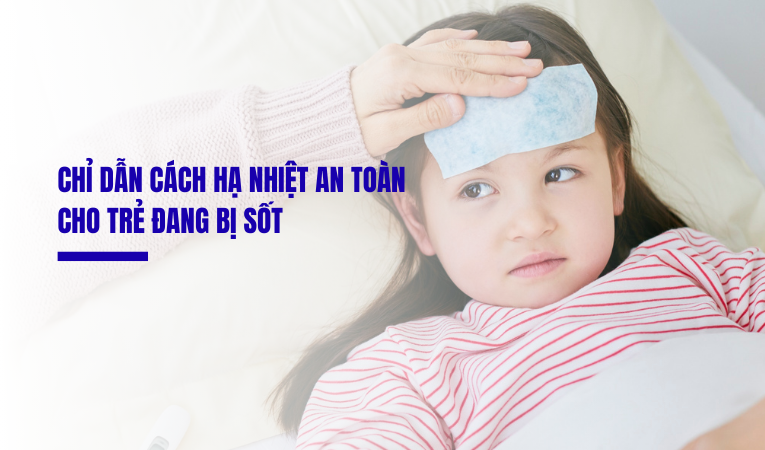 Chỉ dẫn cách hạ nhiệt an toàn cho trẻ đang bị sốt