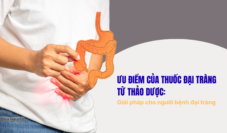 Ưu điểm của thuốc đại tràng từ thảo dược: giải pháp cho người bệnh đại tràng