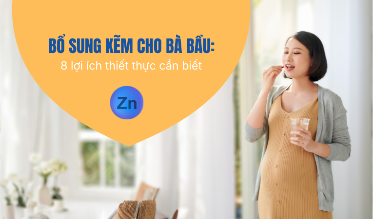 Bổ sung kẽm cho bà bầu: 8 lợi ích thiết thực cần biết