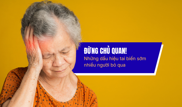 Đừng chủ quan! Những dấu hiệu tai biến sớm nhiều người bỏ qua