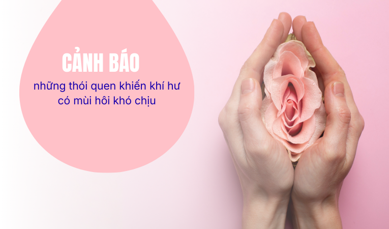 Cảnh báo những thói quen khiến khí hư có mùi hôi khó chịu