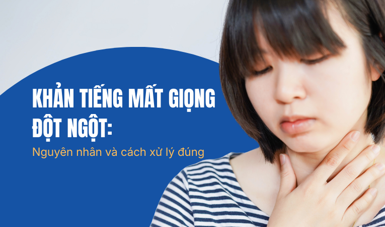 Khản tiếng mất giọng đột ngột: nguyên nhân và cách xử lý đúng