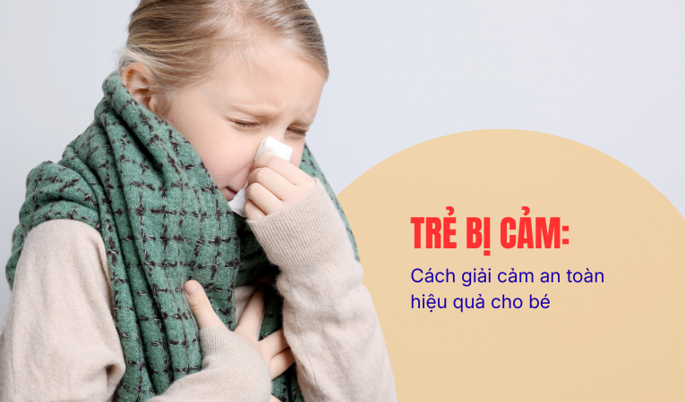 Trẻ bị cảm: cách giải cảm an toàn, hạn chế dùng thuốc