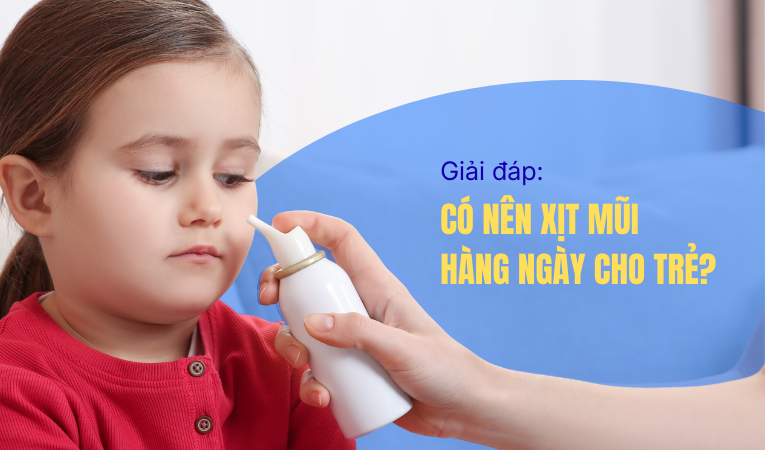Giải đáp: Có nên xịt mũi hàng ngày cho trẻ không?