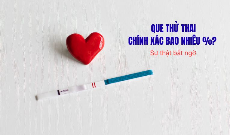 Que thử thai chính xác bao nhiêu %? Sự thật bất ngờ