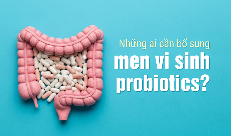 Những ai cần bổ sung men vi sinh probiotics?