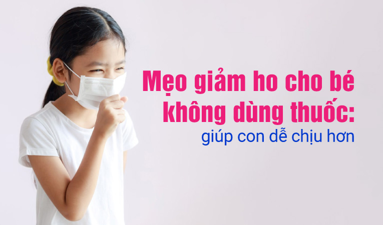 Mẹo giảm ho cho bé không dùng thuốc: giúp con dễ chịu hơn