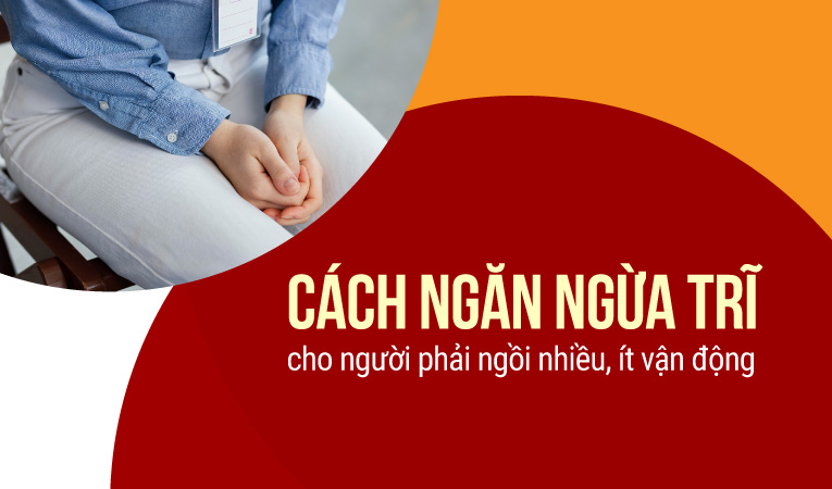 Cách ngăn ngừa trĩ cho người phải ngồi nhiều, ít vận động