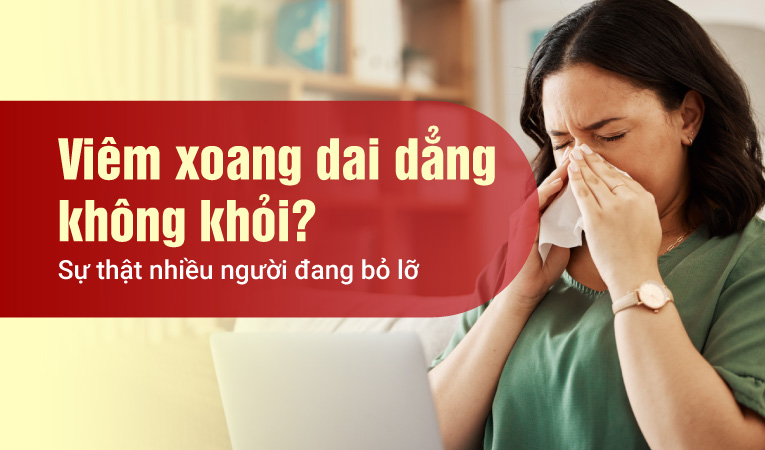 Viêm xoang dai dẳng không khỏi? Sự thật nhiều người đang bỏ lỡ