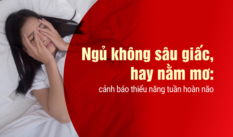 Ngủ không sâu giấc, hay nằm mơ: cảnh báo thiểu năng tuần hoàn não