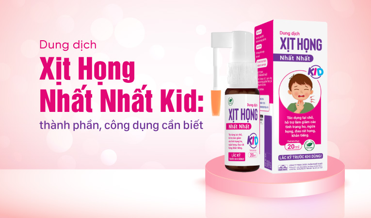 Dung dịch Xịt Họng Nhất Nhất Kid: thành phần, công dụng cần biết
