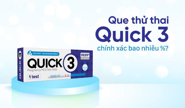 Que thử thai Quick 3 chính xác bao nhiêu %?
