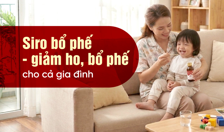 Siro bổ phế - giảm ho, bổ phế cho cả gia đình