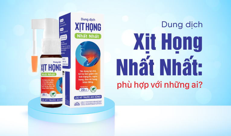 Dung dịch Xịt Họng Nhất Nhất: phù hợp với những ai?
