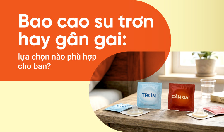 Bao cao su trơn hay gân gai: lựa chọn nào phù hợp cho bạn?