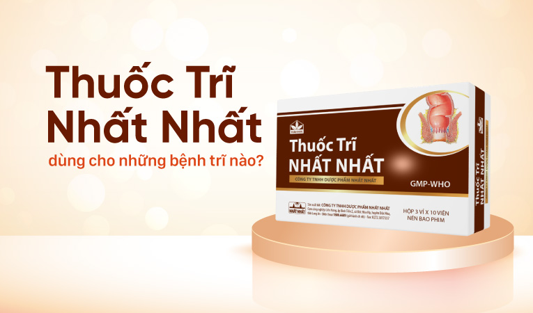 Thuốc Trĩ Nhất Nhất: dùng cho những bệnh trĩ nào?