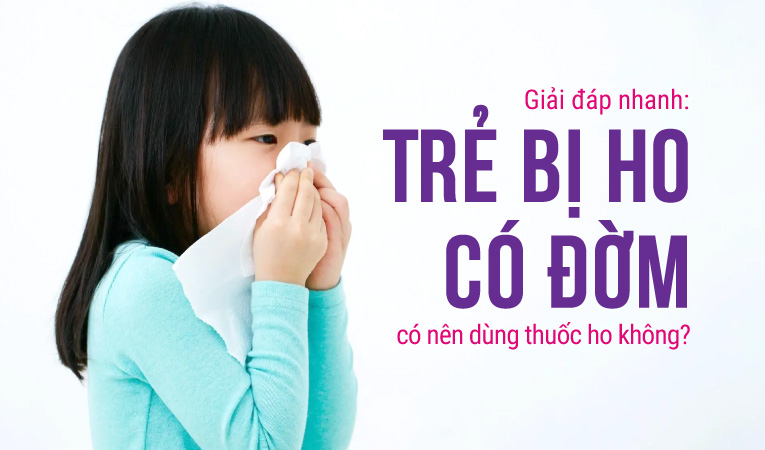 Giải đáp nhanh: Trẻ bị ho có đờm có nên dùng thuốc ho không?