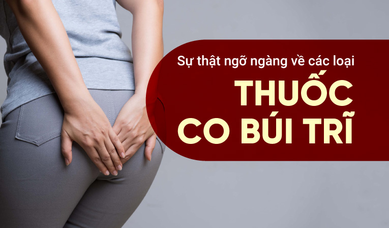 Sự thật ngỡ ngàng về các loại thuốc co búi trĩ