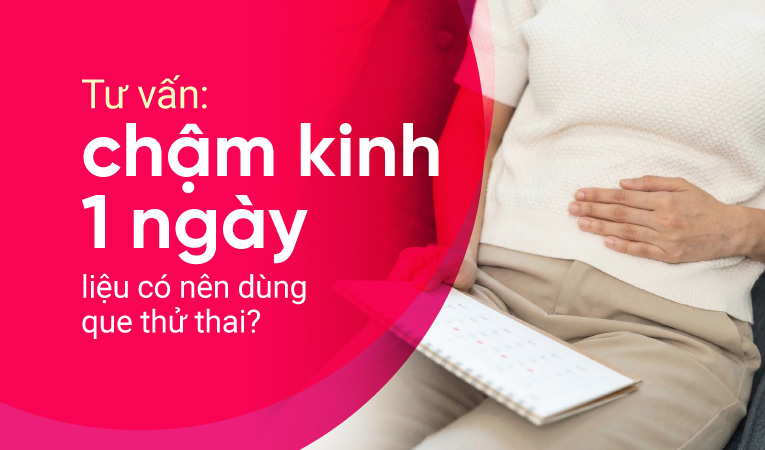 Tư vấn: chậm kinh 1 ngày liệu có nên dùng que thử thai?