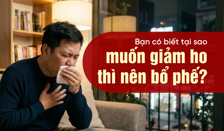 Bạn có biết tại sao muốn giảm ho thì nên bổ phế?