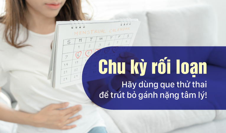 Chu kỳ rối loạn - Hãy dùng que thử thai để trút bỏ gánh nặng tâm lý!