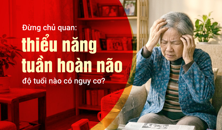 Đừng chủ quan: thiểu năng tuần hoàn não - độ tuổi nào có nguy cơ?