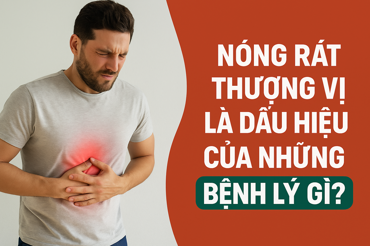 Nóng rát thượng vị là dấu hiệu của những bệnh lý gì? Nguyên nhân, cách điều trị