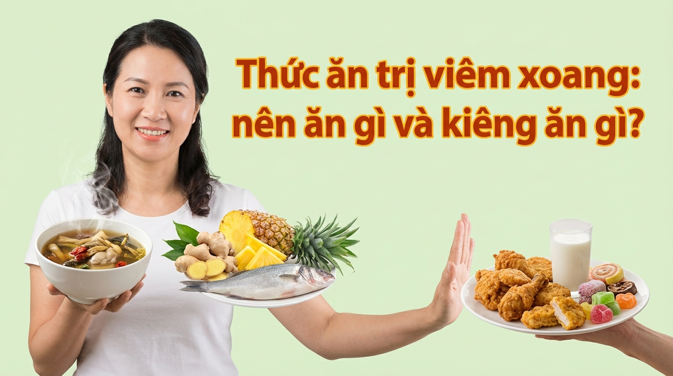 Thức ăn trị viêm xoang: nên ăn gì và kiêng ăn gì?