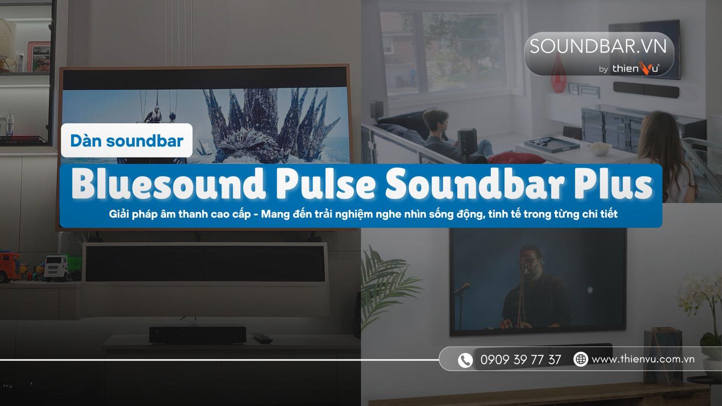 dan-soundbar-bluesound-pulse-soundbar-plus-chat-am-song-dong
